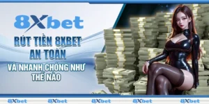 Hướng Dẫn Rút Tiền 8xbet Đơn Giản, Nhanh Chóng Và An Toàn