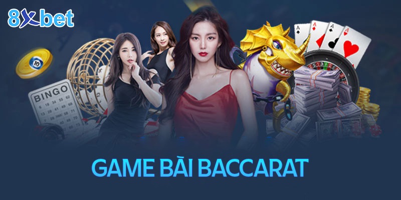 Baccarat 8xBet – Khám Phá Cơ Hội Ăn Cược Đầy Thú Vị