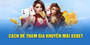 Tổng Hợp Các Chương Trình Khuyến Mãi 8Xbet Cực Hấp Dẫn