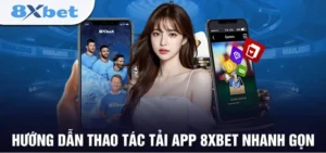 Tải App 8Xbet – Trải Nghiệm Cá Cược Bóng Đá Đỉnh Cao Và Nhận Lì Xì Liên Tục